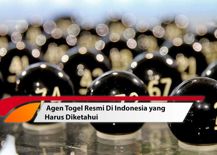 Agen Togel Resmi Di Indonesia Yang Harus Diketahui